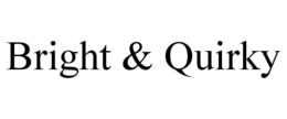 BRIGHT & QUIRKY trademark