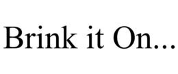 BRINK IT ON... trademark