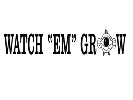 WATCH "EM" GROW trademark