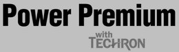 POWER PREMIUM WITH TECHRON trademark
