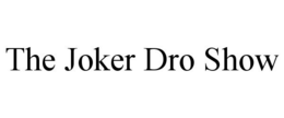 THE JOKER DRO SHOW trademark