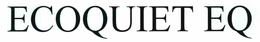 ECOQUIET EQ trademark