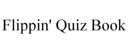 FLIPPIN' QUIZ BOOK trademark