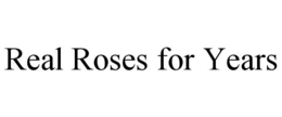 REAL ROSES FOR YEARS trademark