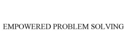 EMPOWERED PROBLEM SOLVING trademark