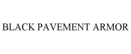 BLACK PAVEMENT ARMOR trademark