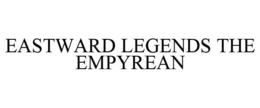 EASTWARD LEGENDS THE EMPYREAN trademark