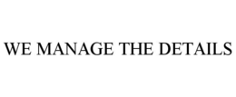WE MANAGE THE DETAILS trademark