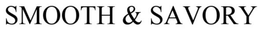 SMOOTH & SAVORY trademark