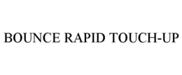 BOUNCE RAPID TOUCH-UP trademark