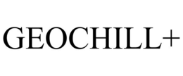 GEOCHILL+ trademark