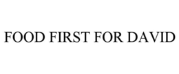 FOOD FIRST FOR DAVID trademark