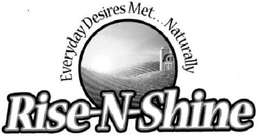EVERYDAY DESIRES MET . . . NATURALLY RISE-N-SHINE trademark
