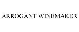 ARROGANT WINEMAKER trademark