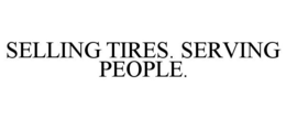SELLING TIRES. SERVING PEOPLE. trademark