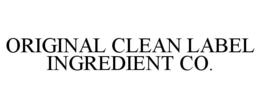 ORIGINAL CLEAN LABEL INGREDIENT CO. trademark