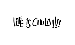 LIFE IS CHULA !!!! trademark