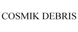 COSMIK DEBRIS trademark