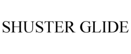 SHUSTER GLIDE trademark