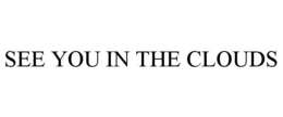 SEE YOU IN THE CLOUDS trademark
