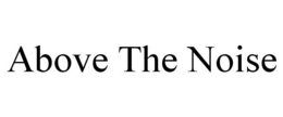 ABOVE THE NOISE trademark