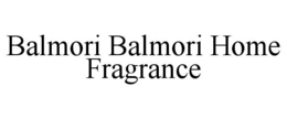 BALMORI BALMORI HOME FRAGRANCE trademark