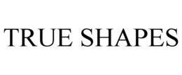 TRUE SHAPES trademark
