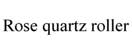 ROSE QUARTZ ROLLER trademark