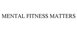 MENTAL FITNESS MATTERS trademark