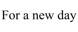 FOR A NEW DAY trademark