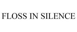 FLOSS IN SILENCE trademark