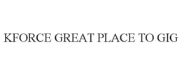 KFORCE GREAT PLACE TO GIG trademark