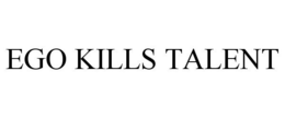 EGO KILLS TALENT trademark