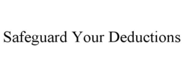 SAFEGUARD YOUR DEDUCTIONS trademark