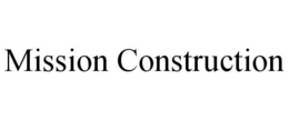 MISSION CONSTRUCTION trademark