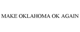 MAKE OKLAHOMA OK AGAIN trademark