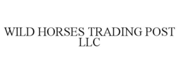 WILD HORSES TRADING POST LLC trademark