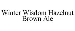 WINTER WISDOM HAZELNUT BROWN ALE trademark