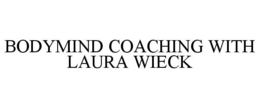 BODYMIND COACHING WITH LAURA WIECK trademark