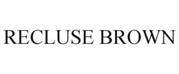 RECLUSE BROWN trademark