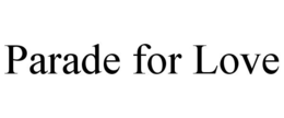 PARADE FOR LOVE trademark