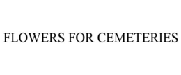 FLOWERS FOR CEMETERIES trademark