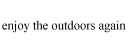 ENJOY THE OUTDOORS AGAIN trademark