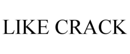 LIKE CRACK trademark