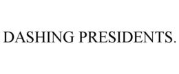 DASHING PRESIDENTS. trademark