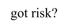 GOT RISK? trademark