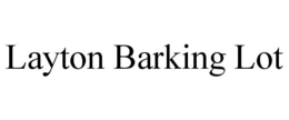 LAYTON BARKING LOT trademark