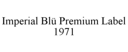 IMPERIAL BLÜ PREMIUM LABEL 1971 trademark