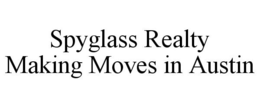 SPYGLASS REALTY MAKING MOVES IN AUSTIN trademark