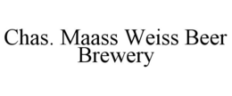 CHAS. MAASS WEISS BEER BREWERY trademark